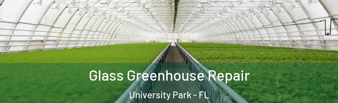  Glass Greenhouse Repair University Park - FL