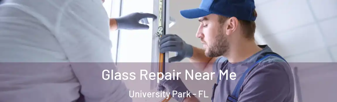  Glass Repair Near Me University Park - FL